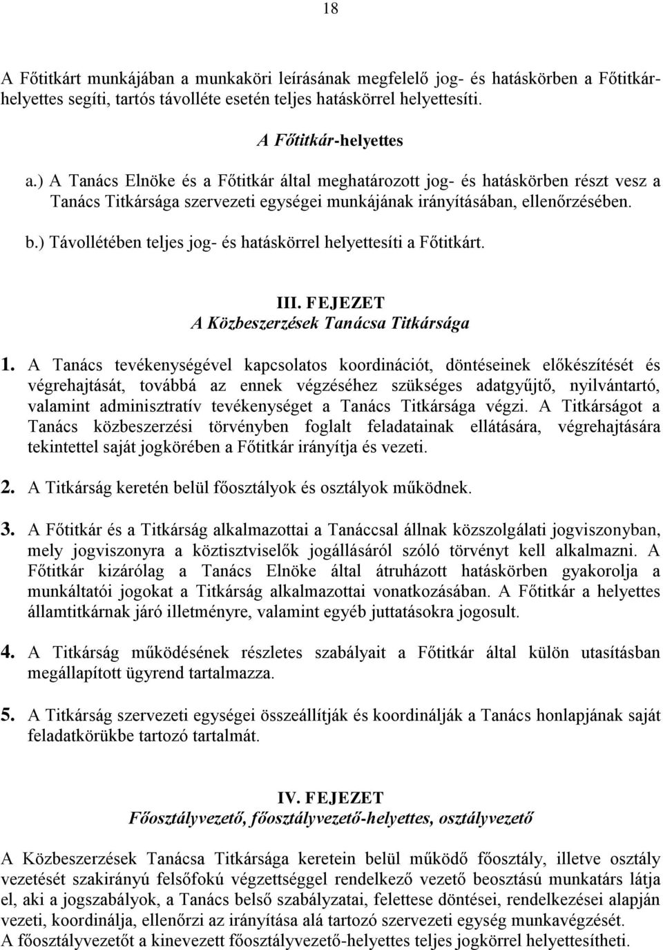 ) Távollétében teljes jog- és hatáskörrel helyettesíti a Főtitkárt. III. FEJEZET A Közbeszerzések Tanácsa Titkársága 1.