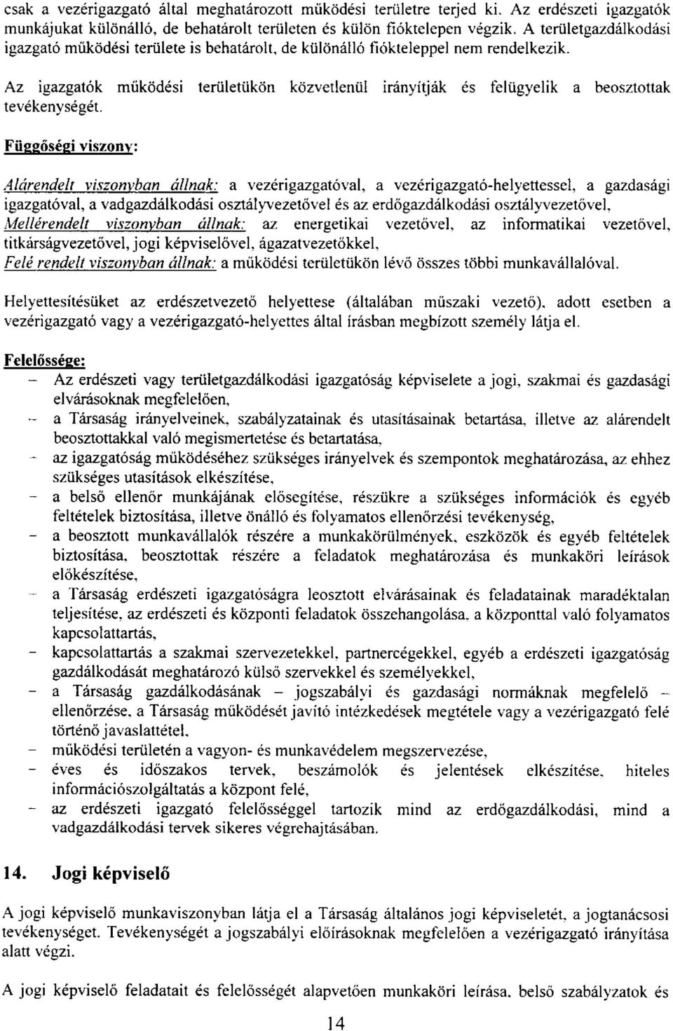 Az igazgalok miik6d6si teriiletiikdn kcizvetlentil irrinyidrik ds feltigyelik a beosztottak tev6kenysdg6t.