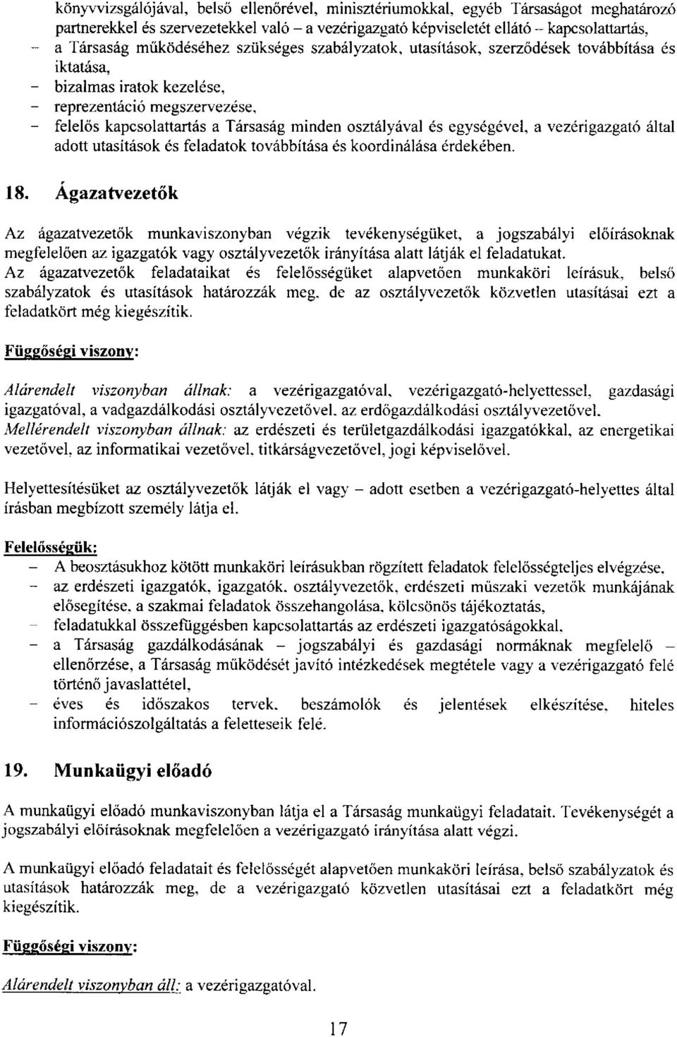 t cio megszervezdse, - felelos kapcsolattartrls a T6rsasrig minden oszt6lyiival 6s egys6g6vel, a vez*igazgat6 iital adott utasitiisok 6s feladatok tovabbitasa 6s koordindliisa 6rdek6ben. 18.