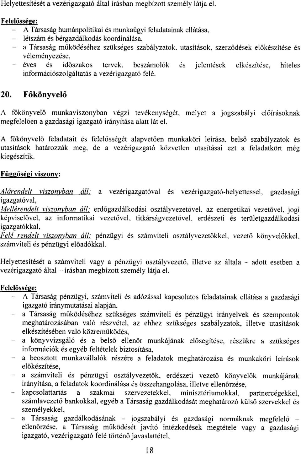 besziimol6k 6s jelentdsek elkeszitdse. hiteles informiici6szolgiiltatiis a vezerigazgato fe[6. 20. F6kiinyvel<i A fdkcinyve16 munkaviszonyban tegzi tevdkenysdg6t.