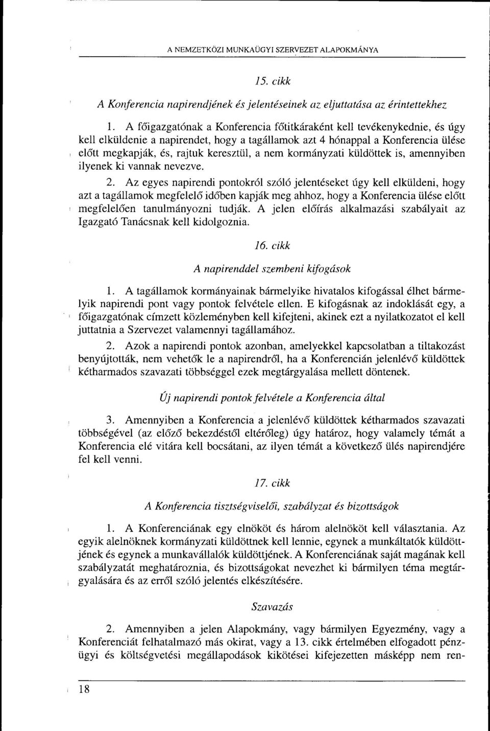 il6se elstt megkapjrik, 6s, rajtuk kereszttil, a nem korm6nyzati ki.ildottek is, amennyiben ilyenek ki vannak neyezye. 2. Az egyes napirendi pontokrsl sz6l6 jelent6seket fgy kell elki.