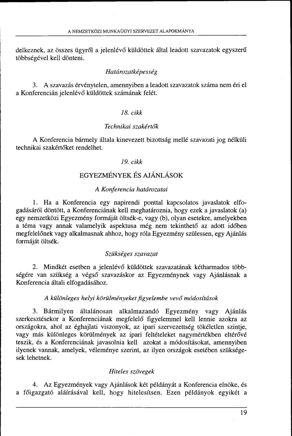 akdrtdk A Konferencia bi4rmely iiltala kinevezettbizottsdg mell szavazati jog n6lki.ili technikai szakdrt6ket rendelhet. 19. cikk EGYEZMENYEK ES AJANLASOK A Ko nfe re nc ia hat d ro zat a i 1.