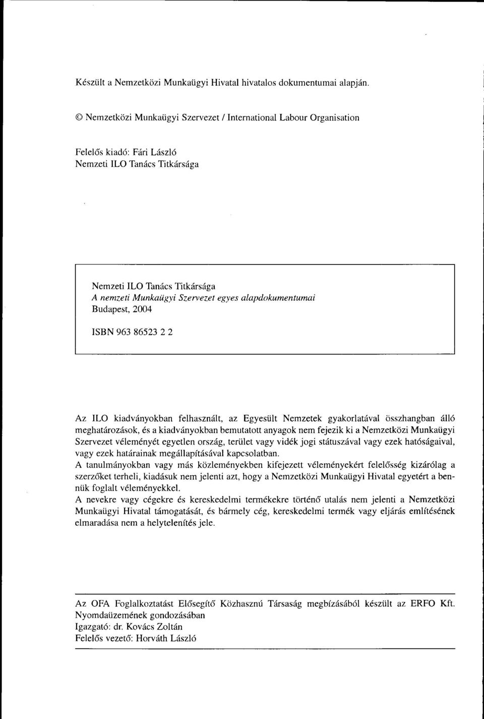 et egyes alerydokumentumai Budapest, 2004 ISBN 963 86523 22 Az ILO kiadv6nyokban felhaszniilt, az Egyesiilt Nemzetek gyakorladval osszhangban rill6 meghatdrozdsok, 6s a kiadv6nyokban bemutatott