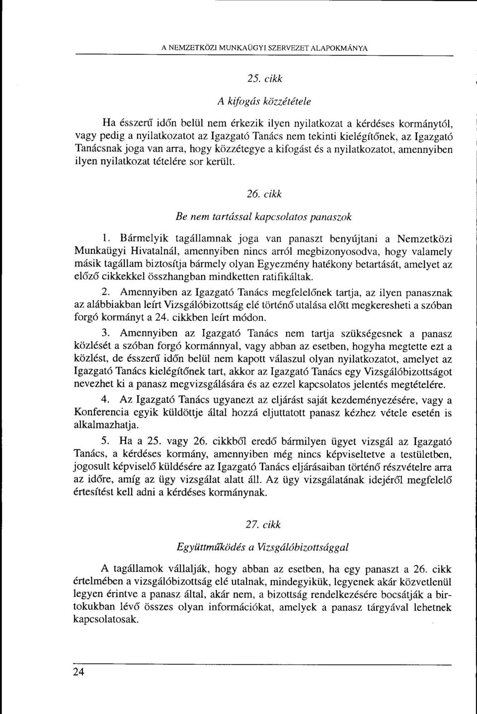 joga van arra, hogy kozz,tegye a kifogdst 6s a nyilatkozatot, amennyiben ilyen nyilatkozat t6@lere sor keri.ilt. 26. cikk Be nem tartdssal kapcsolatos panasz,ok 1.