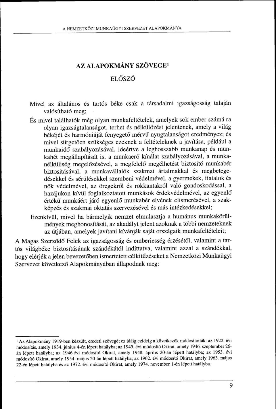 iloz6st jelentenek, amely a vilsg bdkdj6t 6s harm6niiij 5t fenyeget6 m6rvfi nyugtalansdgot eredm6nyez; 6s mivel siirget6en sztiks6ges ezeknek a felt6teleknek a javitiisa, p6lddul a munkaid5