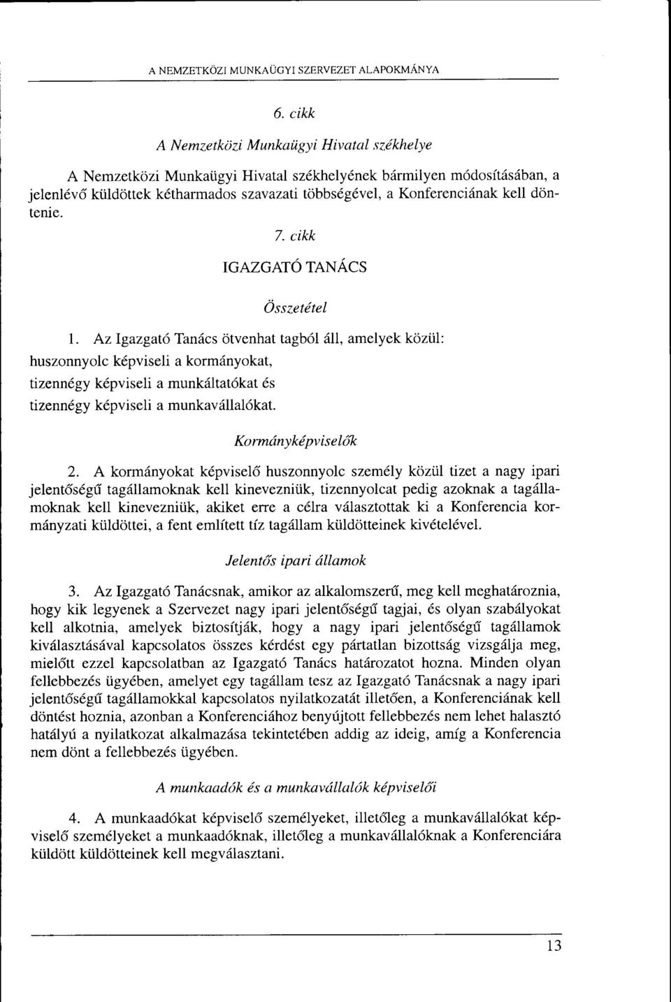 etdtel l. Azlgazgat6 Tandcs otvenhat tagb6l i4ll, amelyek koziil: huszonnyolc k6pviseli a kormdnyokat, tizenn,gy k6pviseli a munkiiltat6kat 6s tizenndgy k6pviseli a munkavdllal6kat.