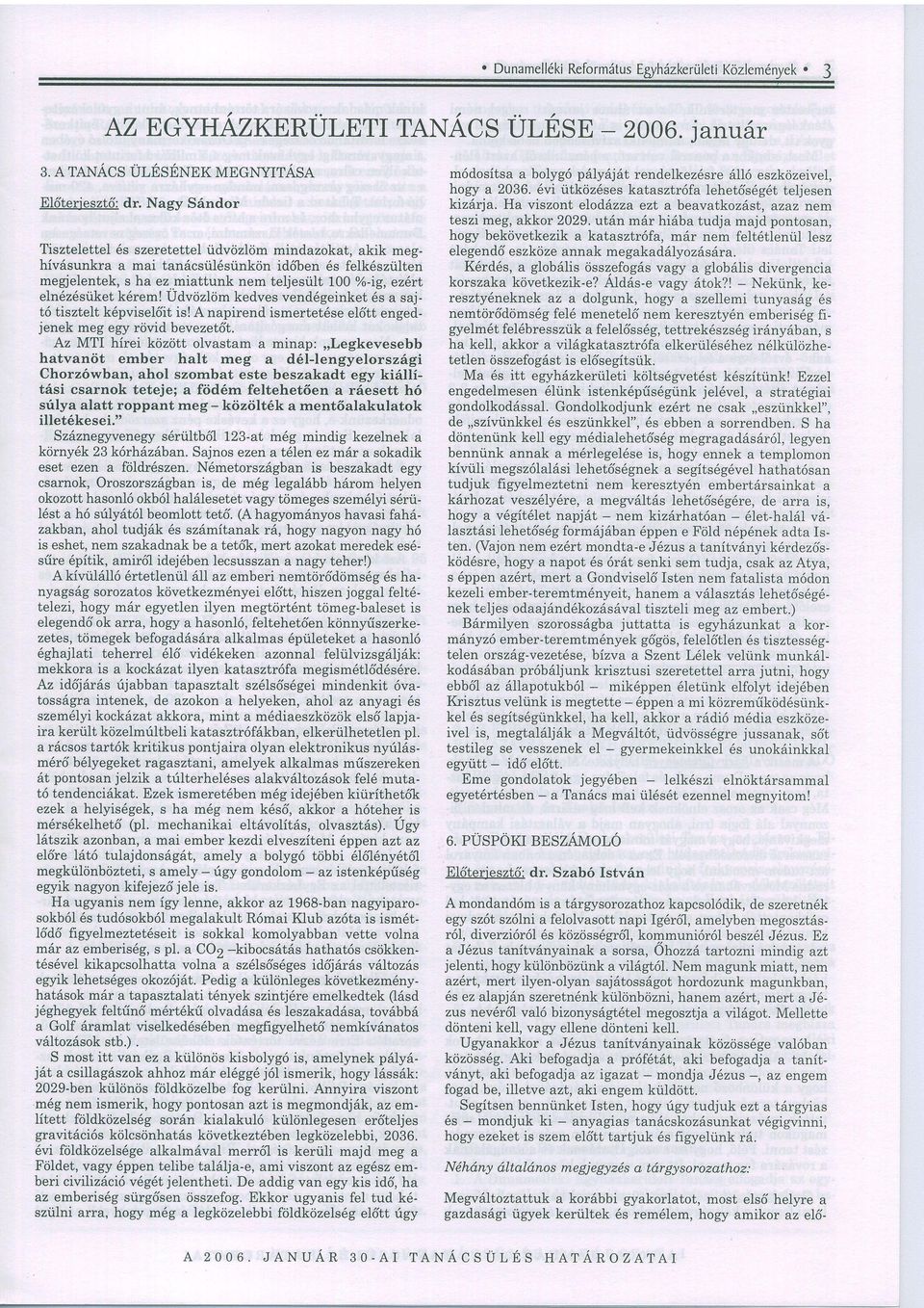 ut6n m6r hi6lbtudj mjd pontosn, bekcivetkezik ktsztr6f, m6r nem felt6tlenul lesz Tisztelettel 6s szeretettelridv<izlcimmindzokt, kik megelegend6eszkcizennk megk d6lyoz6sdr.