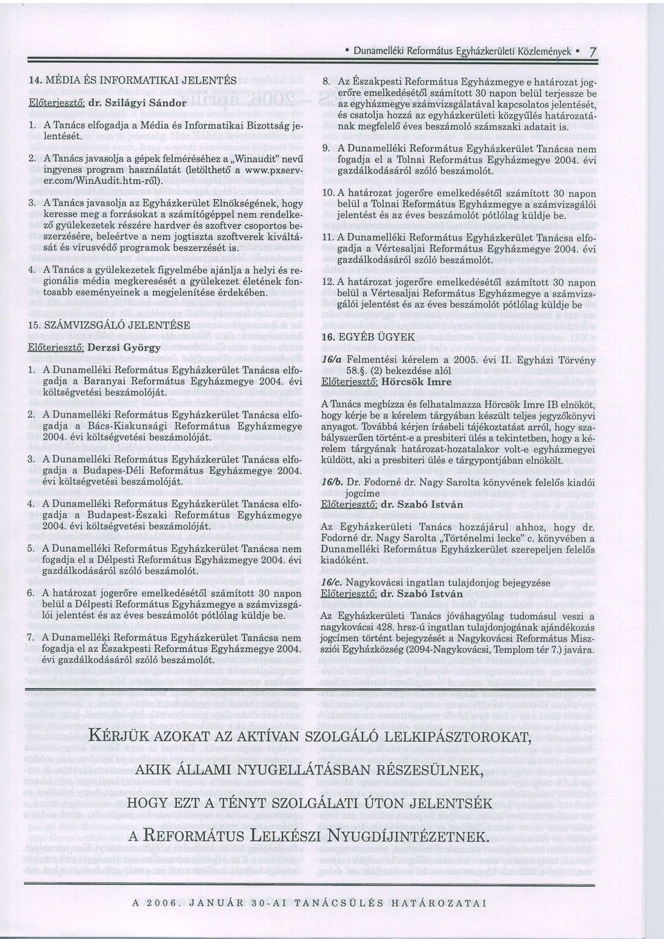 A ATn6csjvsolj z Egyh6zkeriilet Elnriks6g6nek, keressemeg forrdsokt sz6mit6g6ppelnem rendelkez6 gyilekezetek r6sz6re hrdver 6s szoftver csoportosbeszerz6s6re,bele6rtve nem jogtiszt szoftverek