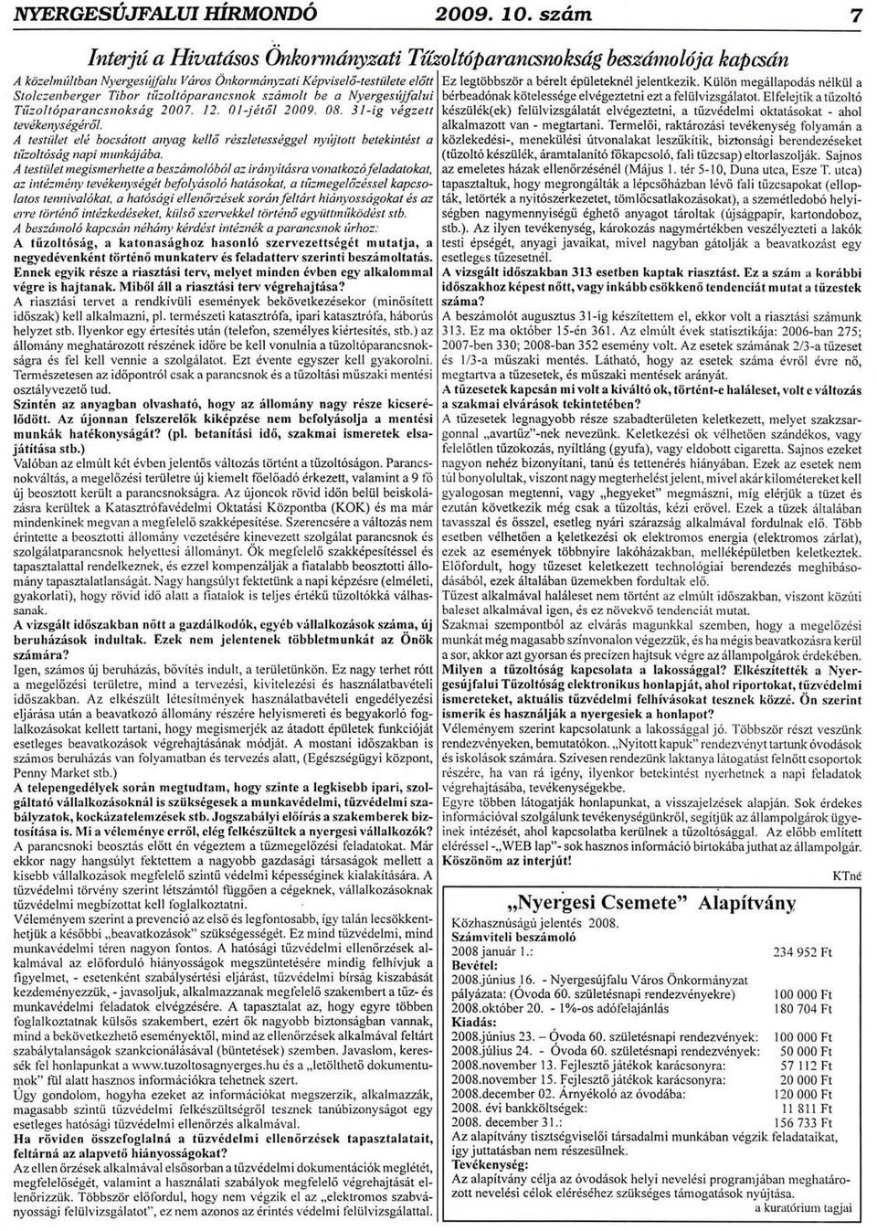 dpiiletekn6ljelentkezik. Kiil6n megdllapod6s ndlki.il a Stolczenberger Tibor tfizolt6parancsnok szdmolt be a Nyergestijfalui bdrbead6nakdtelessdgelv6geztetni ezt a feliilvizsgdlatot.