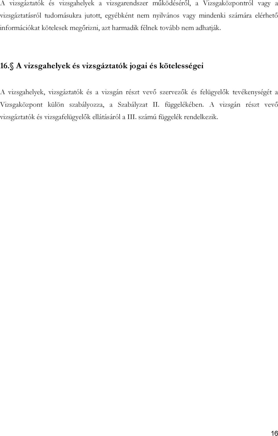 A vizsgahelyek és vizsgáztatók jogai és kötelességei A vizsgahelyek, vizsgáztatók és a vizsgán részt vevő szervezők és felügyelők