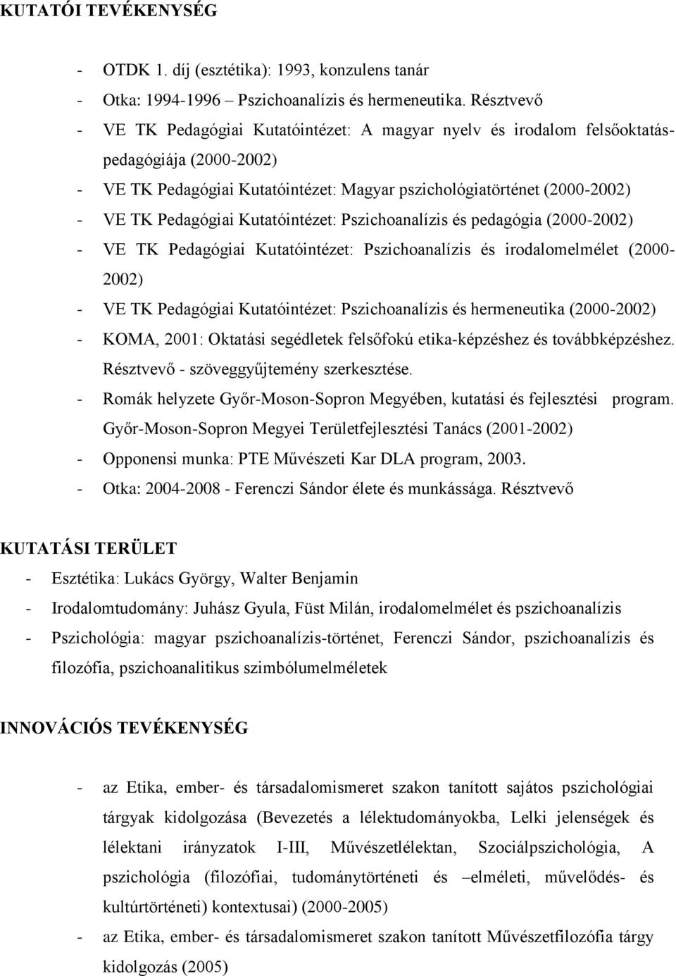 Kutatóintézet: Pszichoanalízis és pedagógia (2000-2002) - VE TK Pedagógiai Kutatóintézet: Pszichoanalízis és irodalomelmélet (2000-2002) - VE TK Pedagógiai Kutatóintézet: Pszichoanalízis és