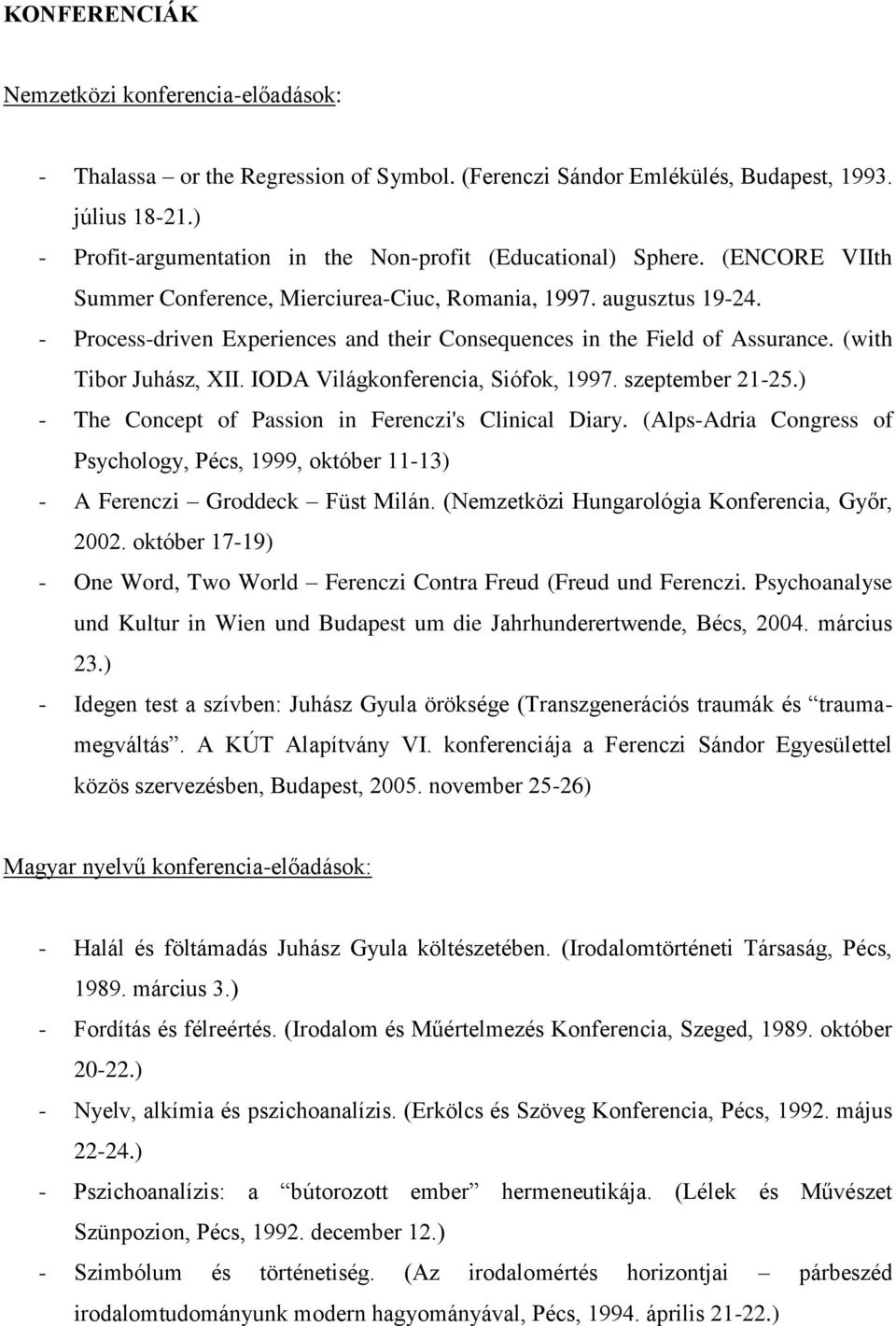 - Process-driven Experiences and their Consequences in the Field of Assurance. (with Tibor Juhász, XII. IODA Világkonferencia, Siófok, 1997. szeptember 21-25.