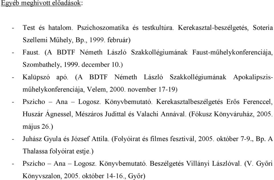 (A BDTF Németh László Szakkollégiumának Apokalipszisműhelykonferenciája, Velem, 2000. november 17-19) - Pszicho Ana Logosz. Könyvbemutató.