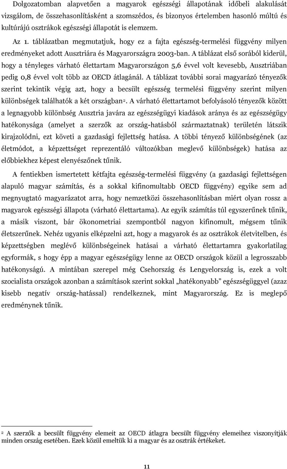 A táblázat első sorából kiderül, hogy a tényleges várható élettartam Magyarországon 5,6 évvel volt kevesebb, Ausztriában pedig 0,8 évvel volt több az OECD átlagánál.