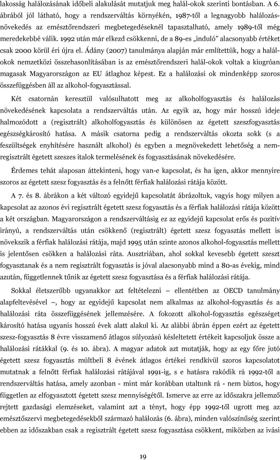 1992 után már elkezd csökkenni, de a 89-es induló alacsonyabb értéket csak 2000 körül éri újra el.