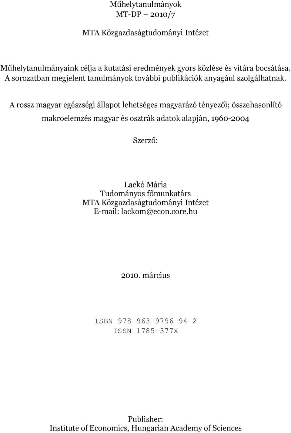 A rossz magyar egészségi állapot lehetséges magyarázó tényezői; összehasonlító makroelemzés magyar és osztrák adatok alapján, 1960-2004 Szerző: