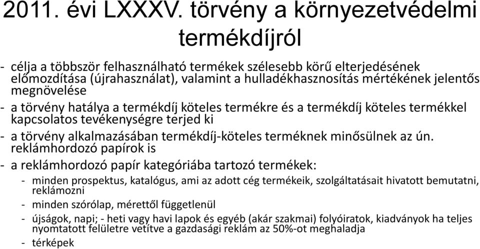 megnövelése - a törvény hatálya a termékdíj köteles termékre és a termékdíj köteles termékkel kapcsolatos tevékenységre terjed ki - a törvény alkalmazásában termékdíj-köteles terméknek minősülnek az