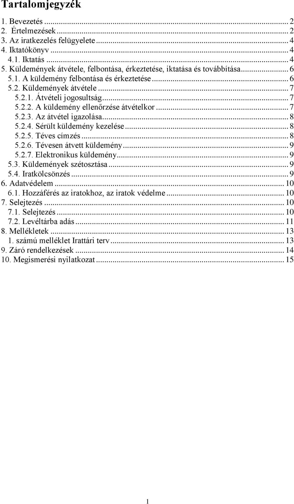 .. 7 5.2.3. Az átvétel igazolása... 8 5.2.4. Sérült küldemény kezelése... 8 5.2.5. Téves címzés... 8 5.2.6. Tévesen átvett küldemény... 9 5.2.7. Elektronikus küldemény... 9 5.3. Küldemények szétosztása.