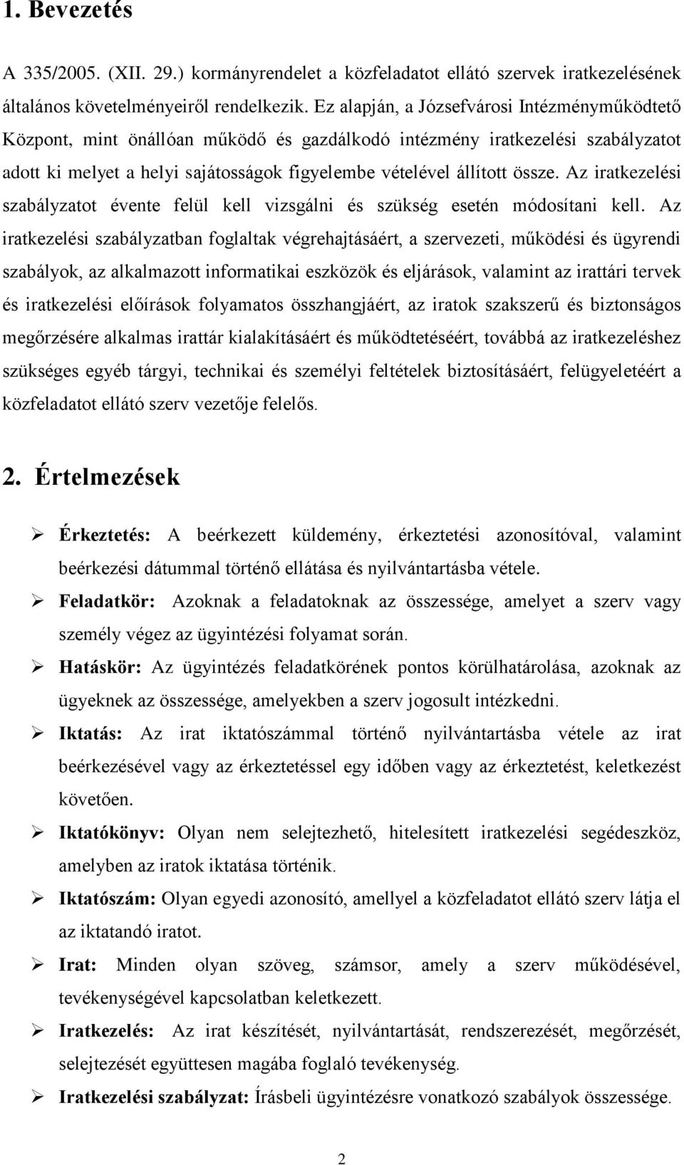 Az iratkezelési szabályzatot évente felül kell vizsgálni és szükség esetén módosítani kell.