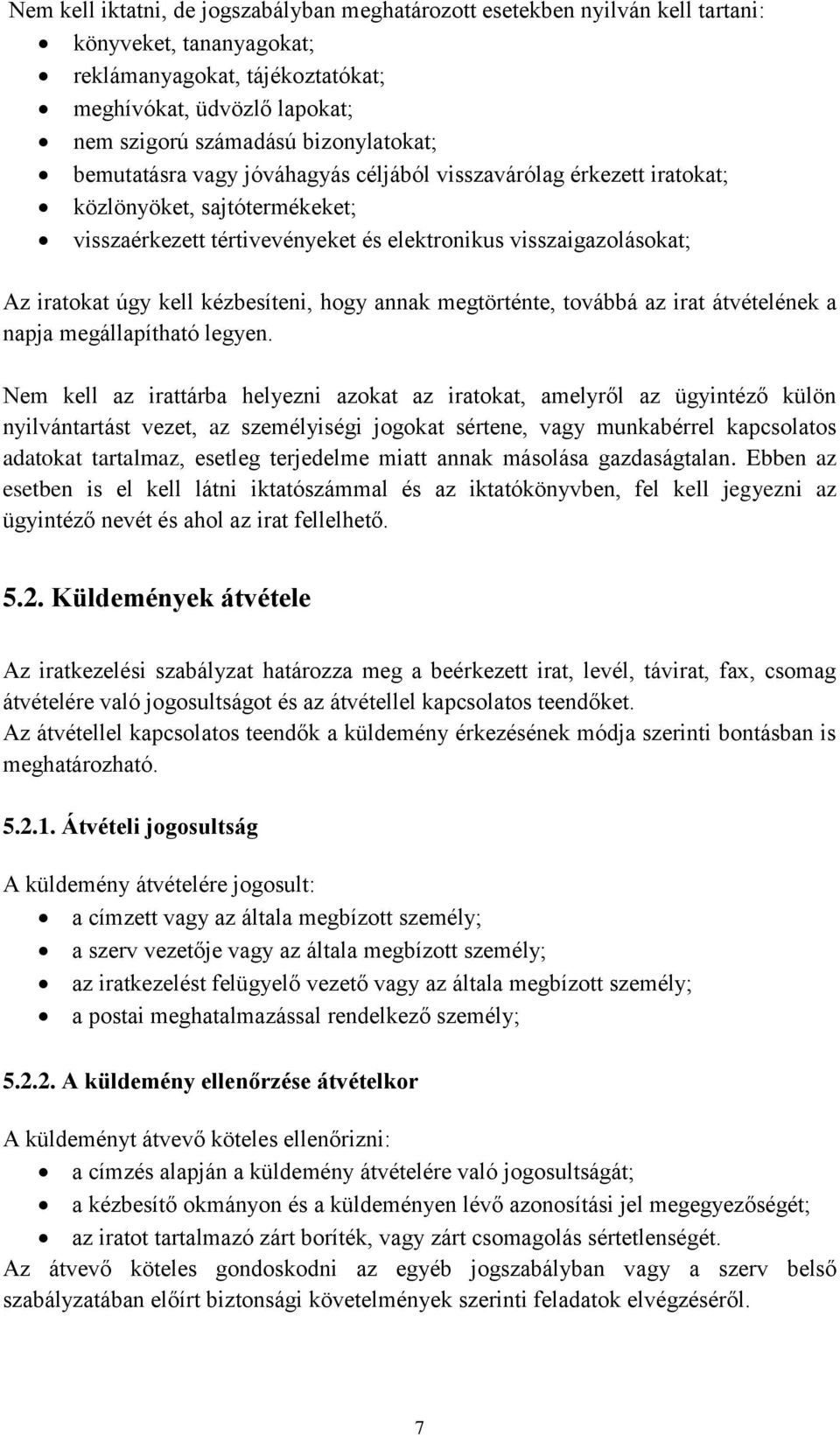 kell kézbesíteni, hogy annak megtörténte, továbbá az irat átvételének a napja megállapítható legyen.