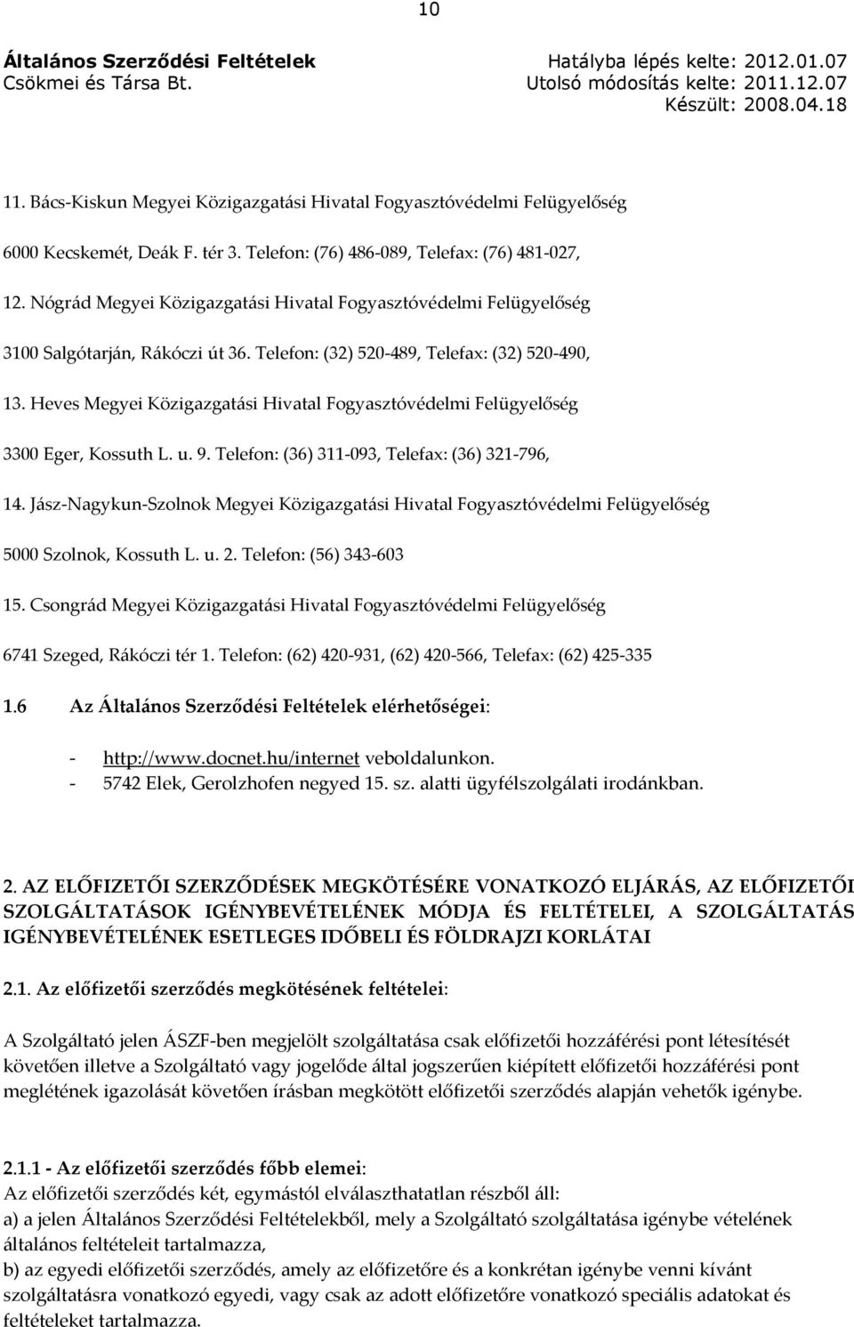 Heves Megyei Közigazgatási Hivatal Fogyasztóvédelmi Felügyelőség 3300 Eger, Kossuth L. u. 9. Telefon: (36) 311-093, Telefax: (36) 321-796, 14.