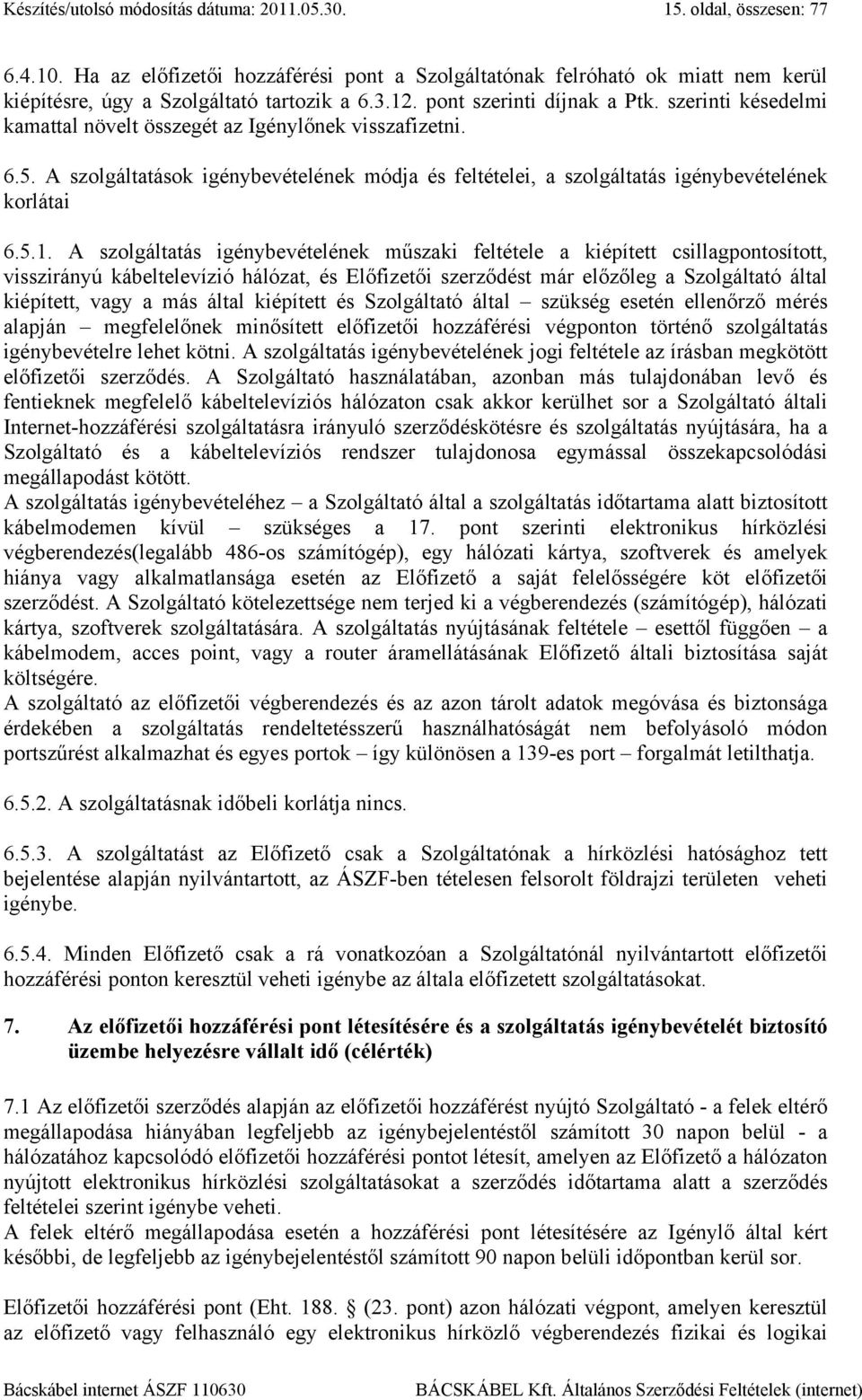 szerinti késedelmi kamattal növelt összegét az Igénylőnek visszafizetni. 6.5. A szolgáltatások igénybevételének módja és feltételei, a szolgáltatás igénybevételének korlátai 6.5.1.