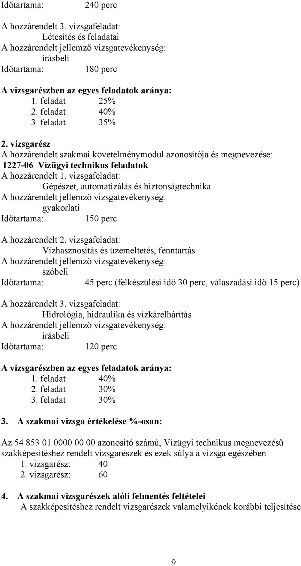 vizsgafeladat: Gépészet, automatizálás és biztonságtechnika gyakorlati Időtartama: 150 perc A hozzárendelt 2.