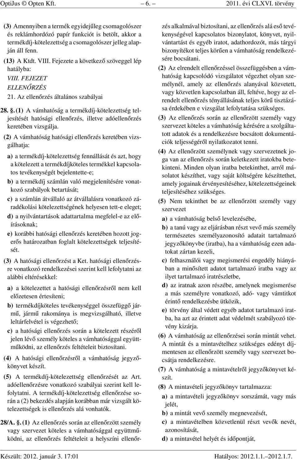 Fejezete a következő szöveggel lép hatályba: VIII. FEJEZET ELLENŐRZÉS 21. Az ellenőrzés általános szabályai 28.