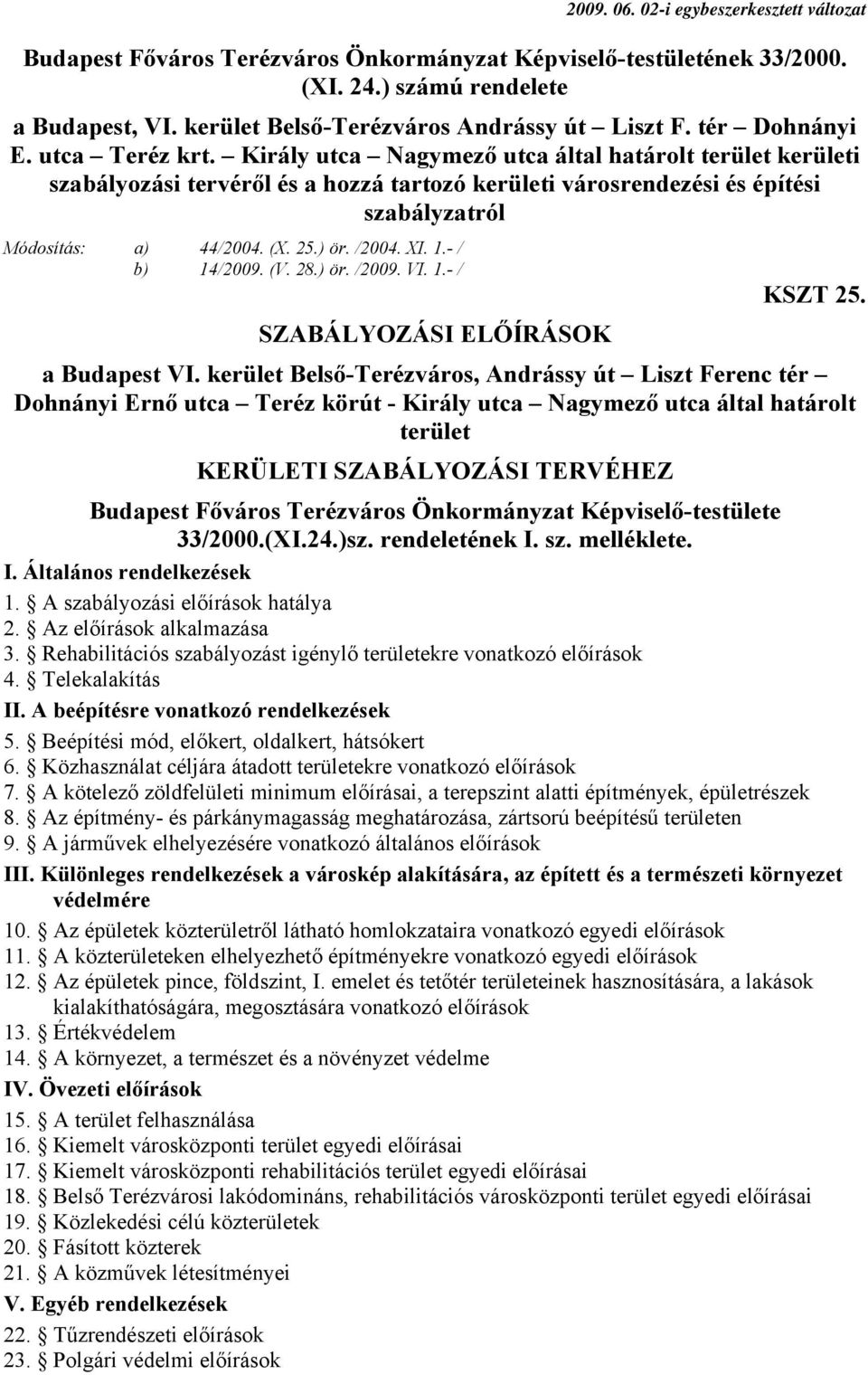 - / b) 14/2009. (V. 28.) ör. /2009. VI. 1.- / KSZT 25. SZABÁLYOZÁSI ELŐÍRÁSOK a Budapest VI.