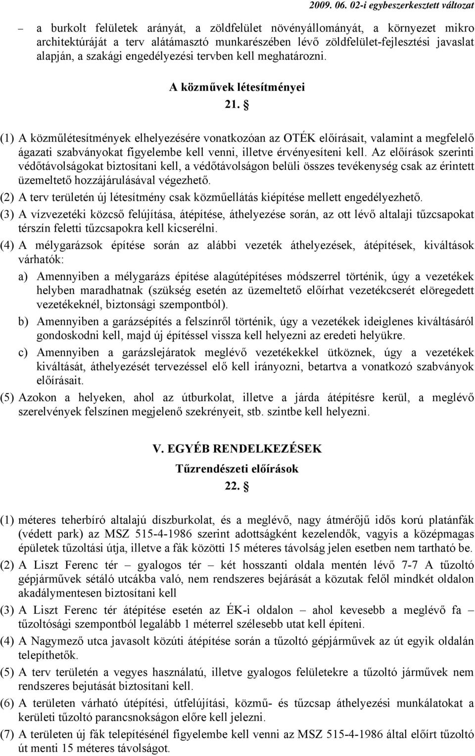 (1) A közműlétesítmények elhelyezésére vonatkozóan az OTÉK előírásait, valamint a megfelelő ágazati szabványokat figyelembe kell venni, illetve érvényesíteni kell.