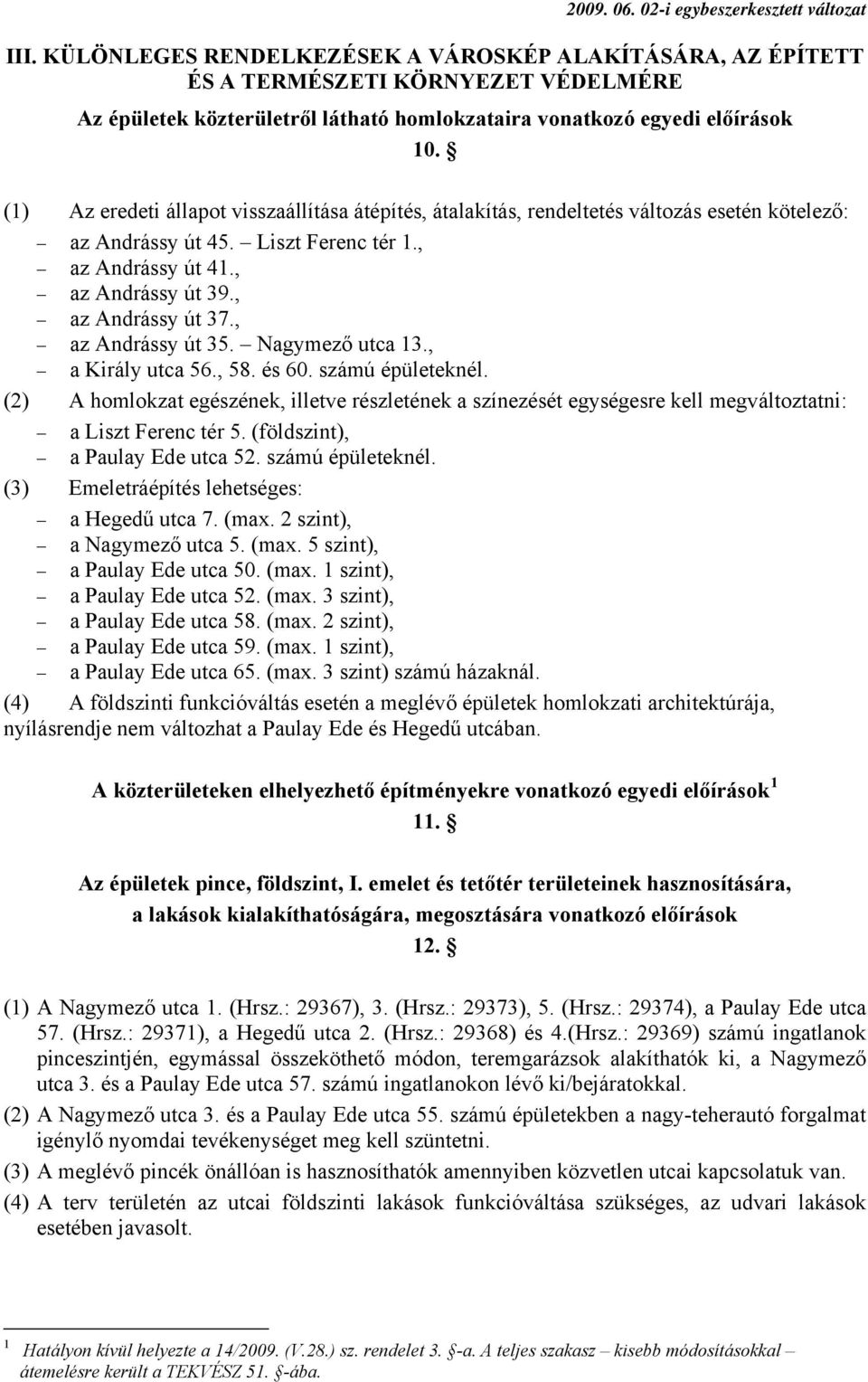 , az Andrássy út 35. Nagymező utca 13., a Király utca 56., 58. és 60. számú épületeknél.