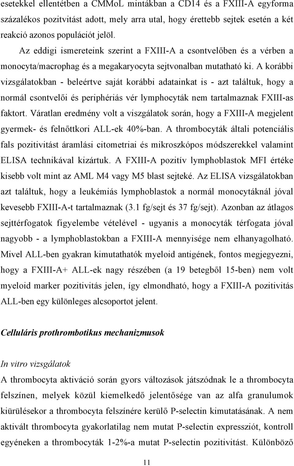 A korábbi vizsgálatokban - beleértve saját korábbi adatainkat is - azt találtuk, hogy a normál csontvelői és periphériás vér lymphocyták nem tartalmaznak FXIII-as faktort.