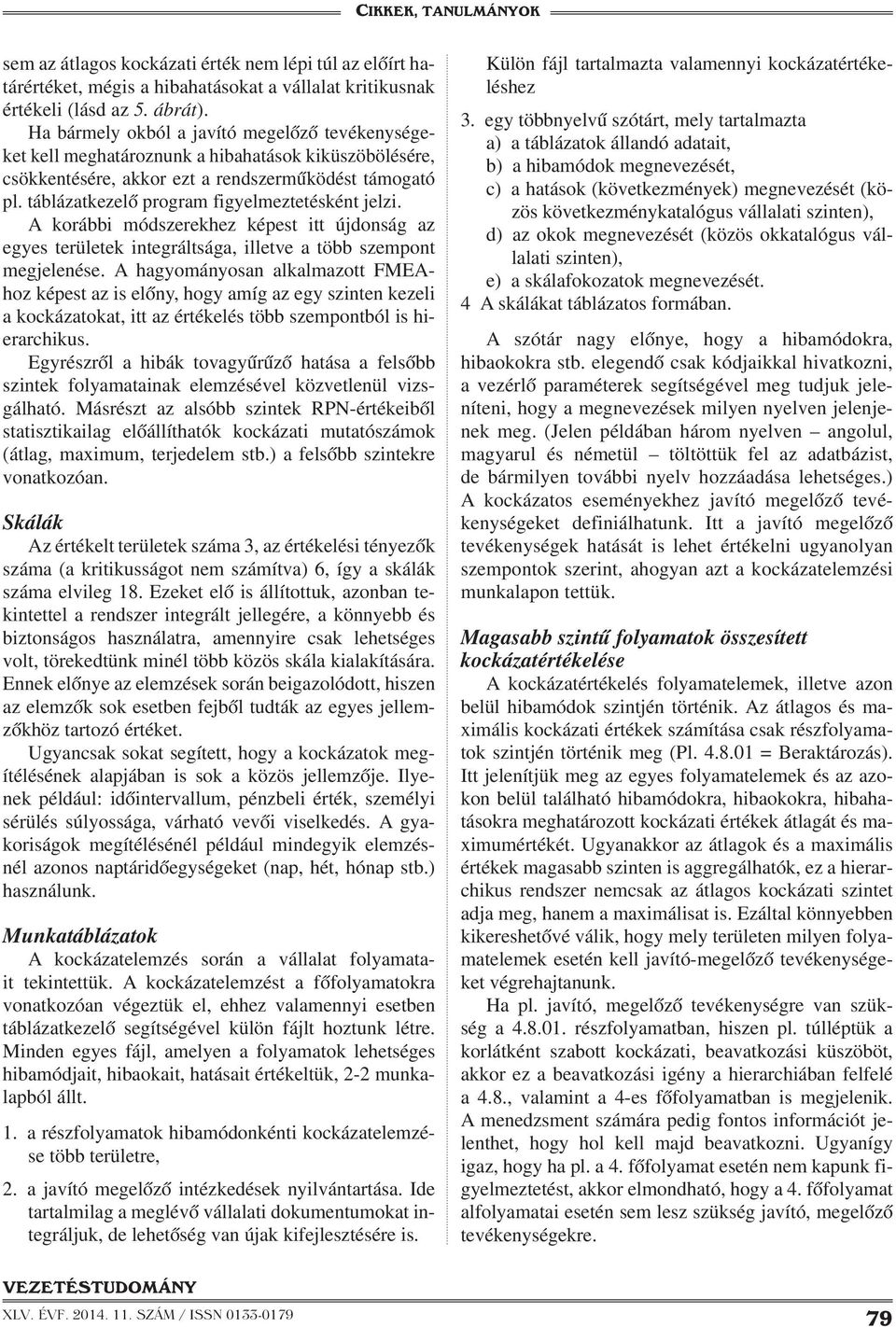 táblázatkezelő program figyelmeztetésként jelzi. A korábbi módszerekhez képest itt újdonság az egyes területek integráltsága, illetve a több szempont megjelenése.