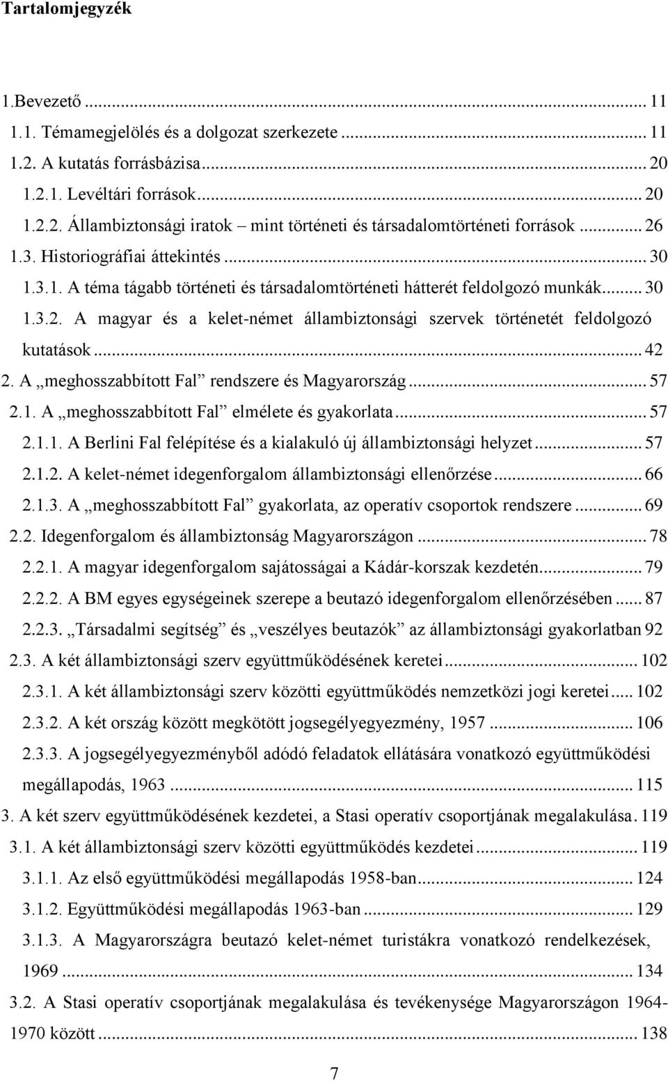 .. 42 2. A meghosszabbított Fal rendszere és Magyarország... 57 2.1. A meghosszabbított Fal elmélete és gyakorlata... 57 2.1.1. A Berlini Fal felépítése és a kialakuló új állambiztonsági helyzet.