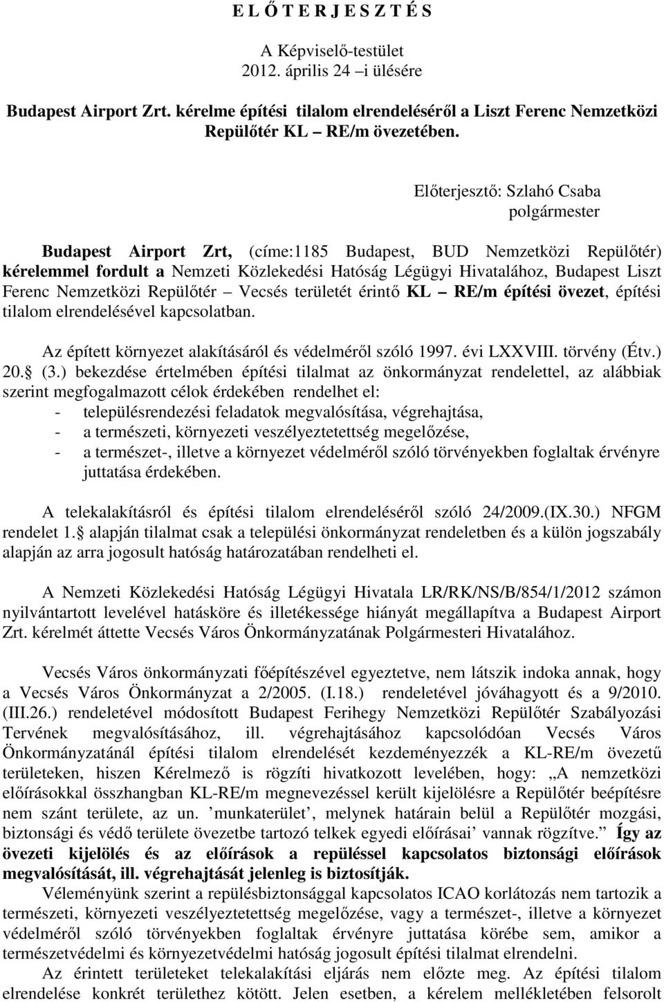 Ferenc Nemzetközi Repülıtér Vecsés területét érintı KL RE/m építési övezet, építési tilalom elrendelésével kapcsolatban. Az épített környezet alakításáról és védelmérıl szóló 1997. évi LXXVIII.