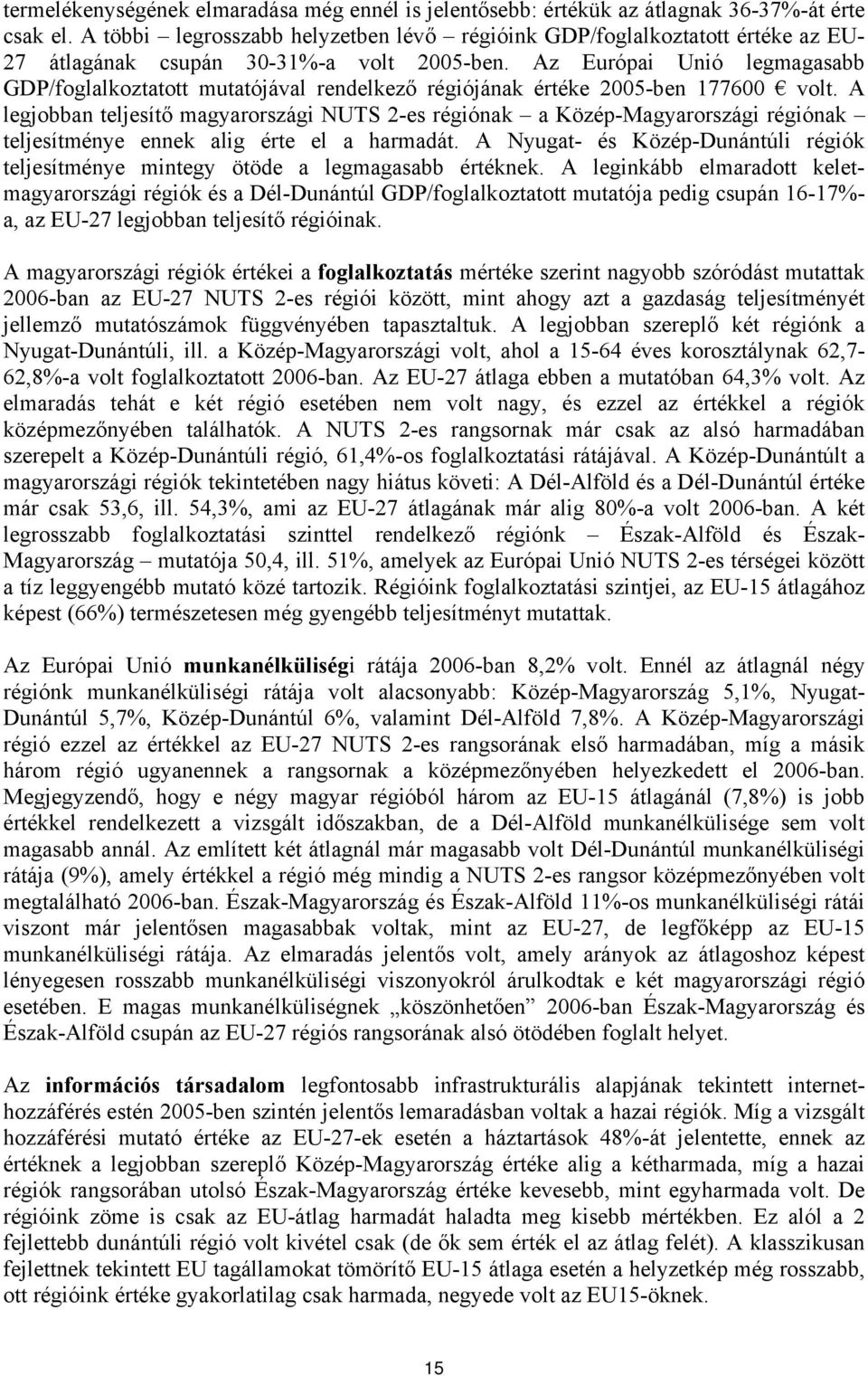 Az Európai Unió legmagasabb GDP/foglalkoztatott mutatójával rendelkező régiójának értéke 2005-ben 177600 volt.