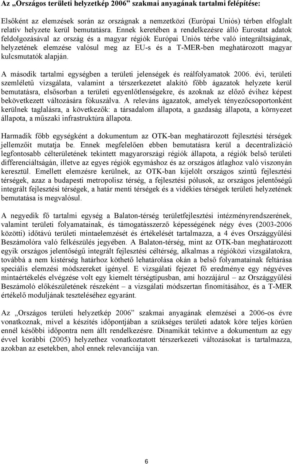 meghatározott magyar kulcsmutatók alapján. A második tartalmi egységben a területi jelenségek és reálfolyamatok 2006.