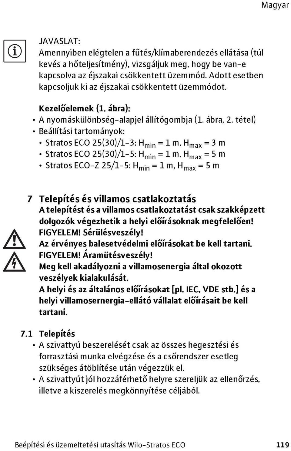 tétel) Beállítási tartományok: Stratos ECO 25(30)/1-3: H min = 1 m, H max = 3 m Stratos ECO 25(30)/1-5: H min = 1 m, H max = 5 m Stratos ECO-Z 25/1-5: H min = 1 m, H max = 5 m 7 Telepítés és villamos