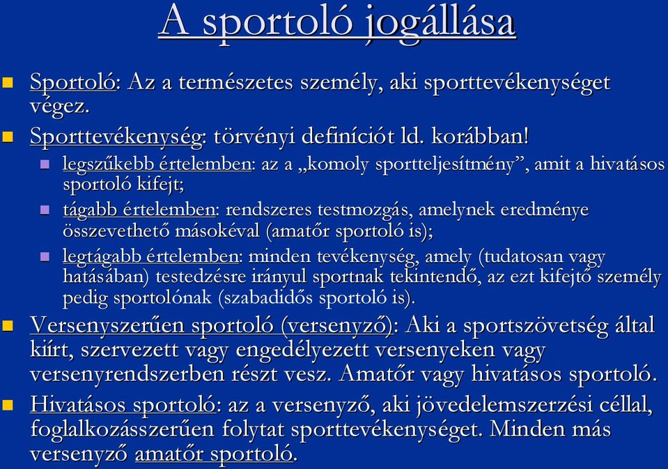 is); legtágabb gabb értelemben: minden tevékenység, amely (tudatosan vagy hatásában) testedzésresre irányul sportnak tekintendő, az ezt kifejtőszem személy pedig sportolónak (szabadidős s sportoló