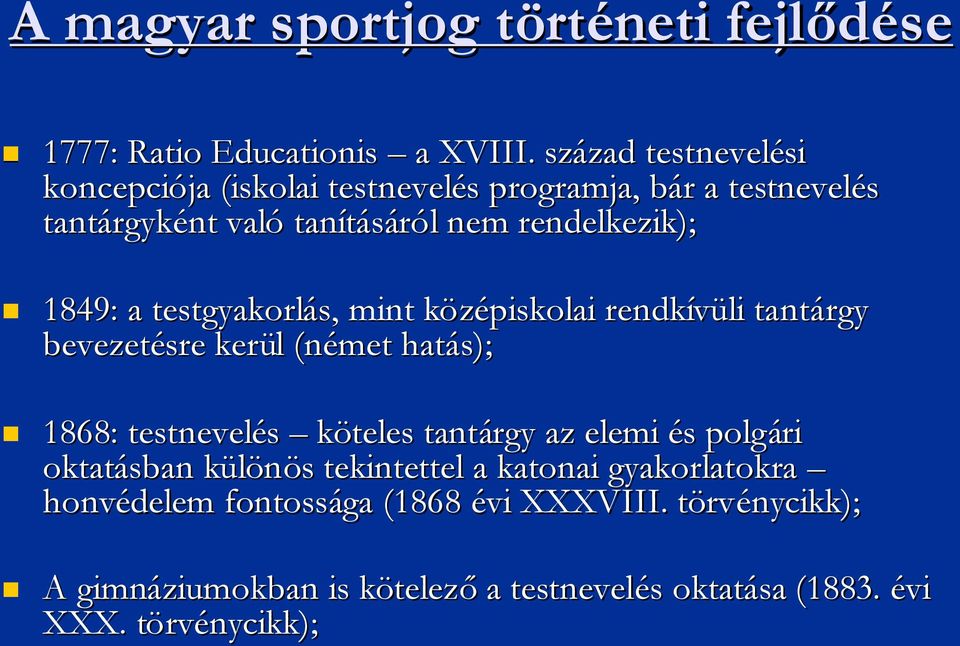 rendelkezik); 1849: a testgyakorlás, s, mint középiskolai rendkívüli tantárgy bevezetésre kerül l (német hatás); 1868: testnevelés köteles tantárgy