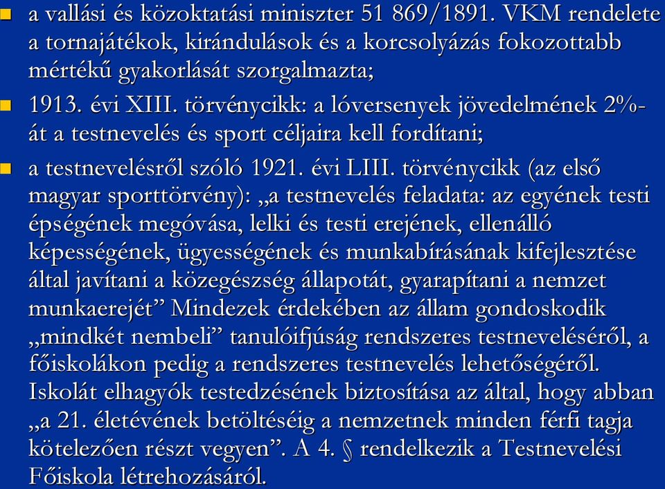 törvt rvénycikk (az első magyar sporttörv rvény): aa testnevelés s feladata: az egyének testi épségének megóvása, lelki éss testi erejének, ellenáll lló képességének, ügyességének éss munkabírásának