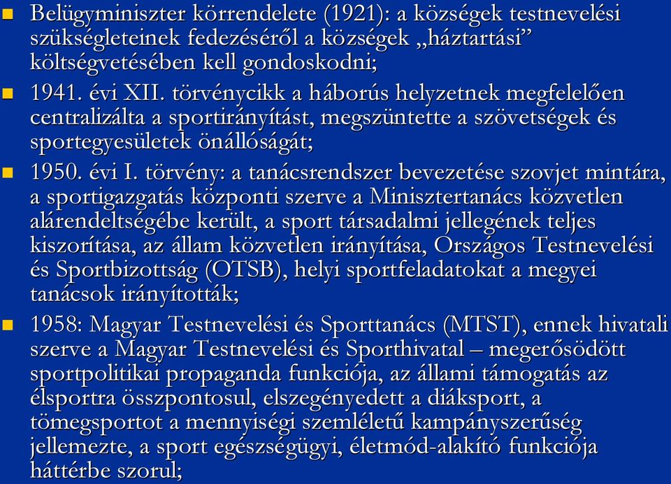 törvt rvény: a tanácsrendszer bevezetése szovjet mintára, a sportigazgatás s központik szerve a Minisztertanács közvetlenk alárendelts rendeltségébe került, a sport társadalmit jellegének teljes