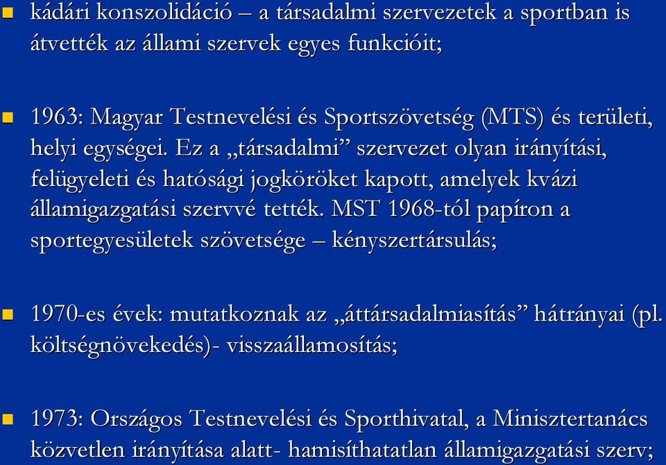 Ez a társadalmi szervezet olyan irány nyítási, felügyeleti éss hatósági jogköröket ket kapott, amelyek kvázi államigazgatási szervvé tették.