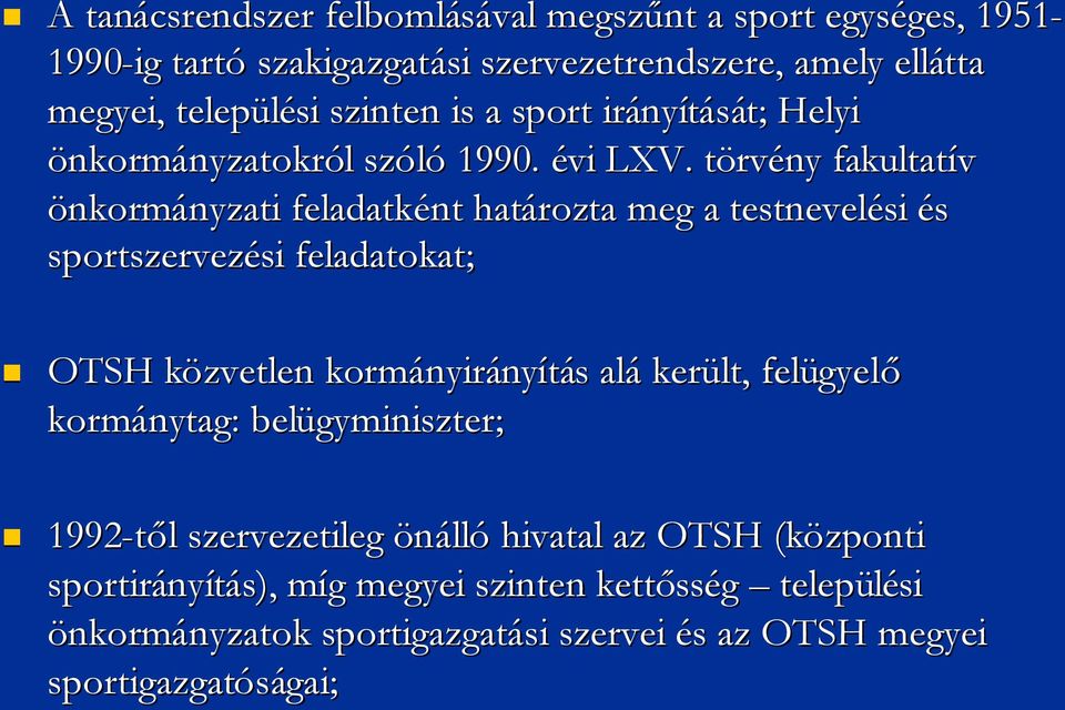 törvt rvény fakultatív önkormányzatinyzati feladatként határozta meg a testnevelési si és sportszervezési si feladatokat; OTSH közvetlenk kormányir nyirányításs alá