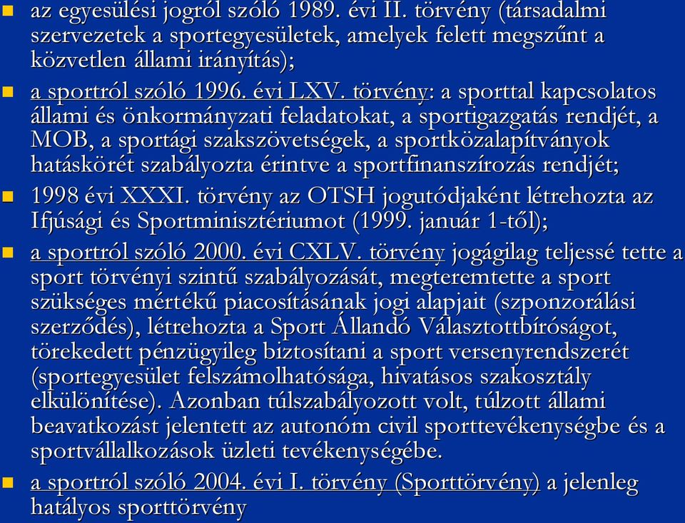 szabályozta érintve a sportfinanszíroz rozáss rendjét; 1998 évi XXXI. törvt rvény az OTSH jogutódjak djaként létrehozta az Ifjúsági éss Sportminisztériumot riumot (1999.