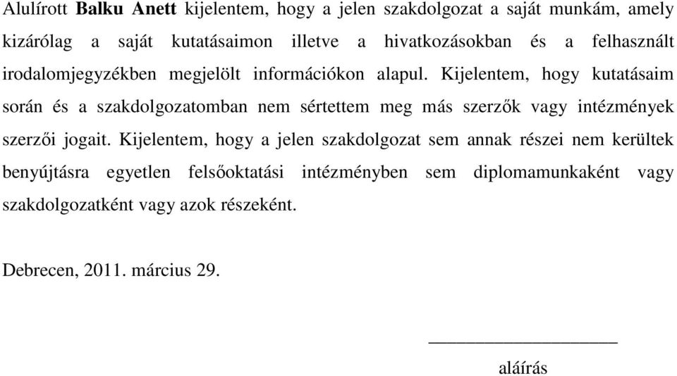 Kijelentem, hogy kutatásaim során és a szakdolgozatomban nem sértettem meg más szerzık vagy intézmények szerzıi jogait.