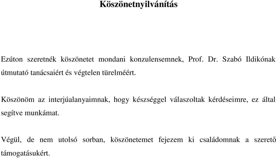 Köszönöm az interjúalanyaimnak, hogy készséggel válaszoltak kérdéseimre, ez által