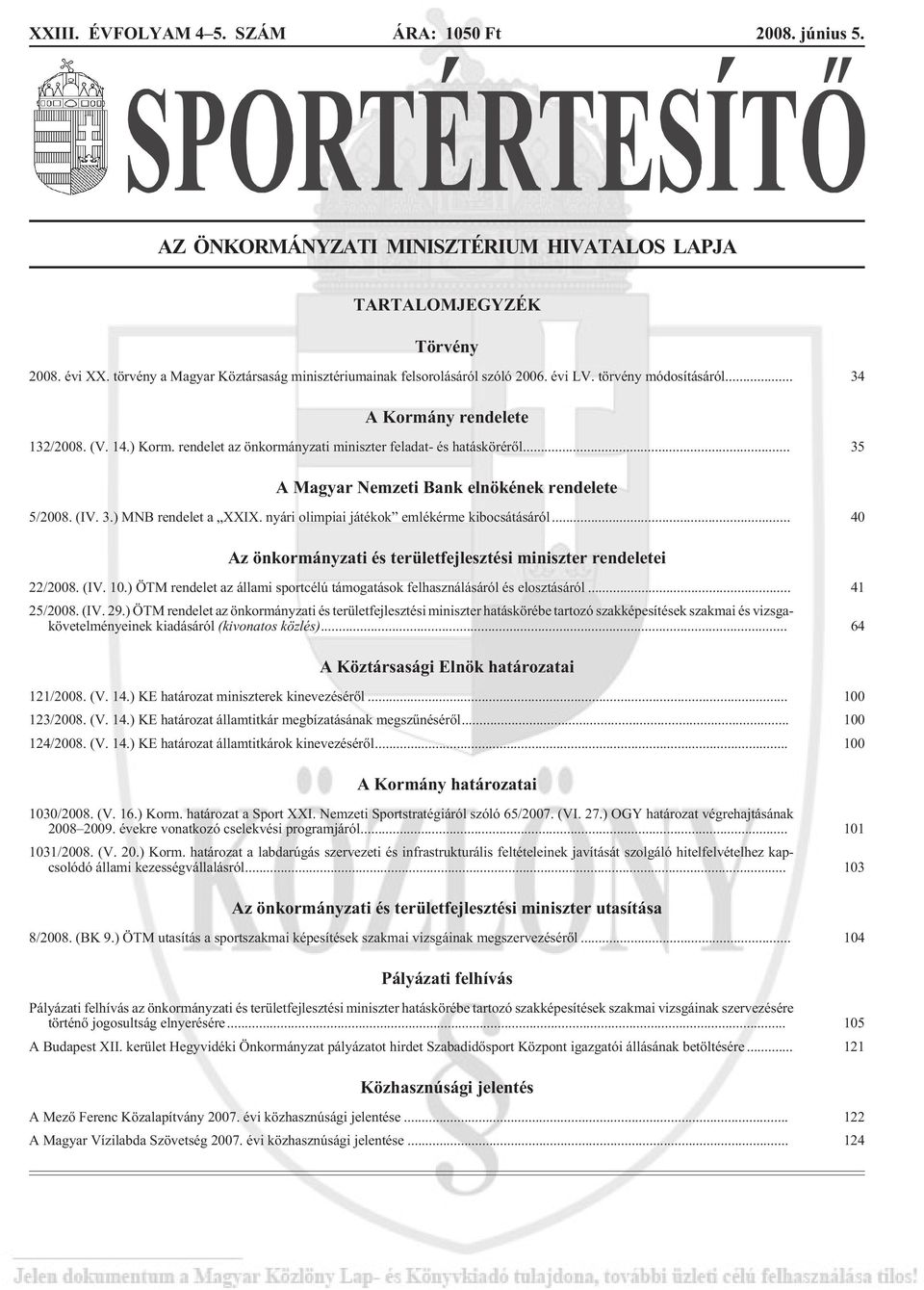 rendelet az önkormányzati miniszter feladat- és hatáskörérõl... 35 A Magyar Nemzeti Bank elnökének rendelete 5/2008. (IV. 3.) MNB rendelet a XXIX. nyári olimpiai játékok emlékérme kibocsátásáról.
