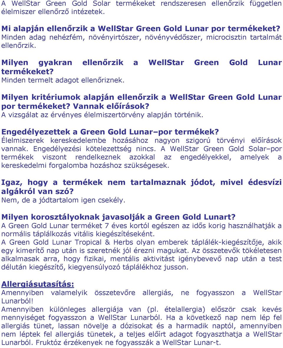 Milyen kritériumok alapján ellenőrzik a WellStar Green Gold Lunar por termékeket? Vannak előírások? A vizsgálat az érvényes élelmiszertörvény alapján történik.