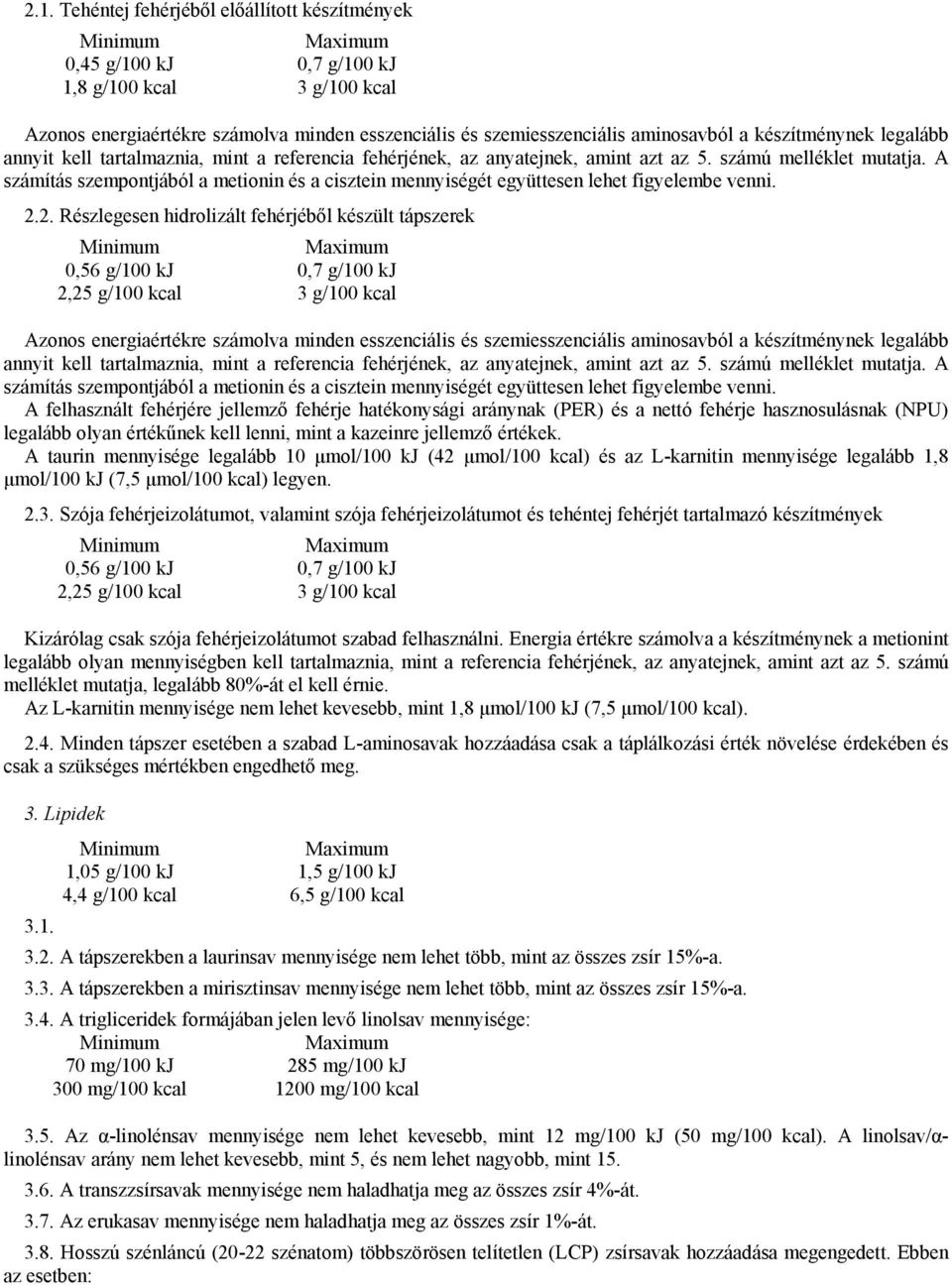 A számítás szempontjából a metionin és a cisztein mennyiségét együttesen lehet figyelembe venni. 2.